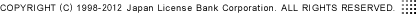 COPYRIGHT (C) 1998-2012 Japan License Bank Corporation. ALL RIGHTS RESERVED.
